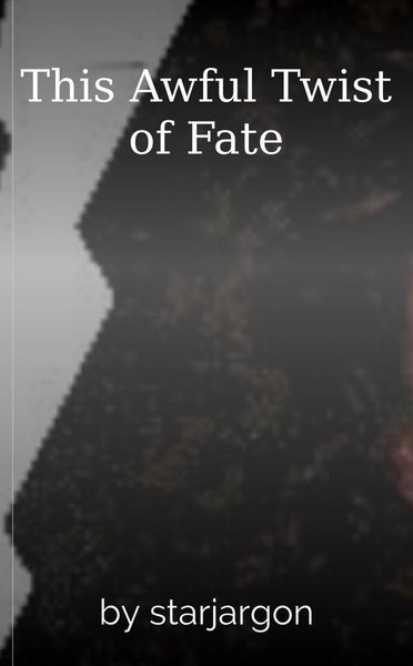 This Awful Twist of Fate
