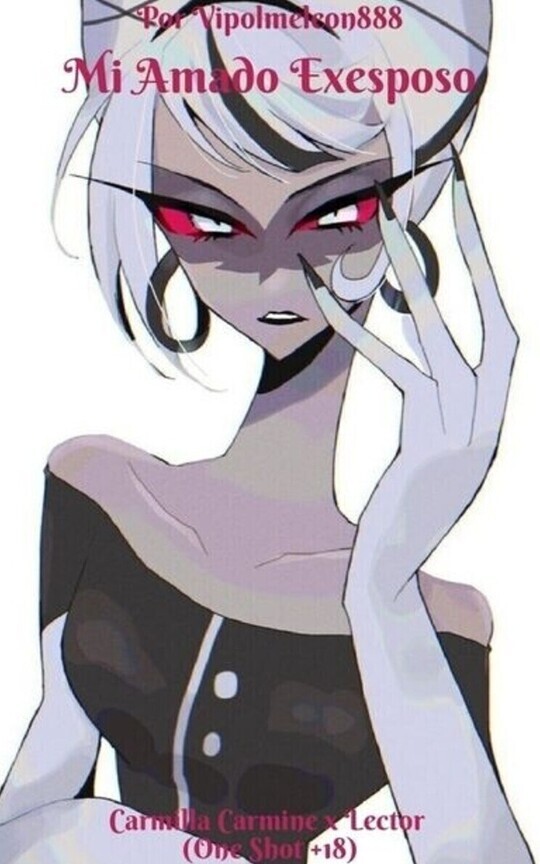 Mi Amado Exesposo ~Carmilla Carmine x Lector~ +18