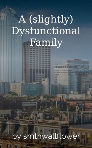 A (slightly) Dysfunctional Family