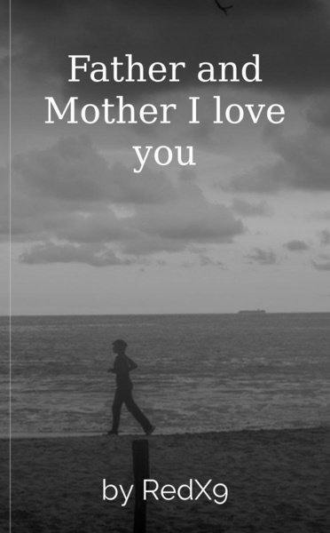 Father and Mother I love you