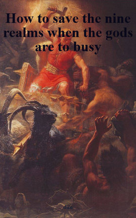 How to save the nine realms when the gods are to busy