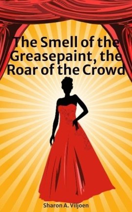 The Smell of the Greasepaint, the Roar of the Crowd