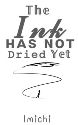 The Ink Has Not Dried Yet