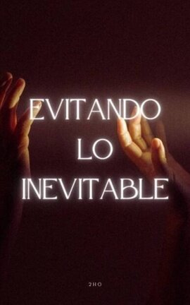 EVITANDO LO INEVITABLE [2ho]