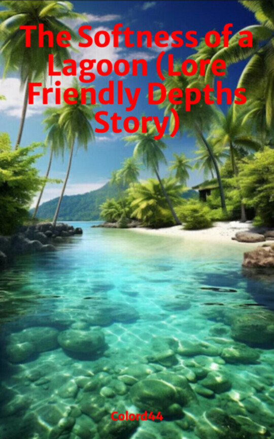 The Softness of a Lagoon (Lore Friendly Depths Story)