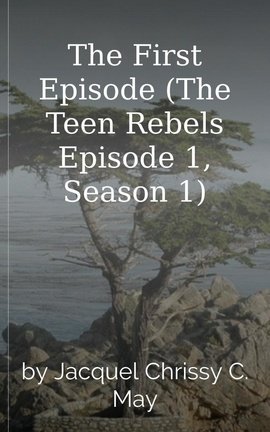 The First Episode (The Teen Rebels Episode 1, Season 1)