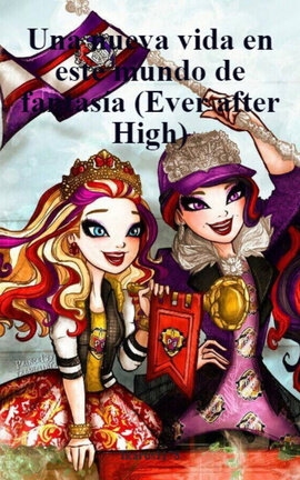Una nueva vida en este mundo de fantasía (Ever after High)