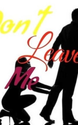 Don't leave me