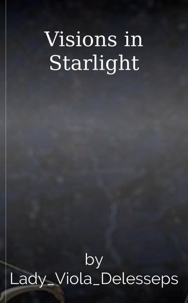 Visions in Starlight
