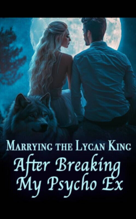 Marrying the Lycan King After Breaking My Psycho Ex