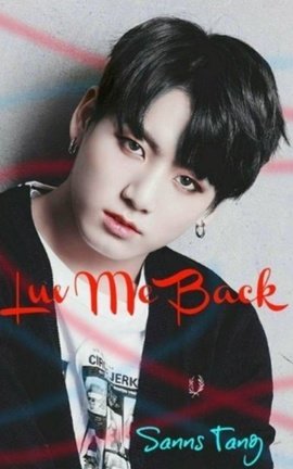 Luv Me Back ■ Jeon Jungkook (BTS) Fanfiction