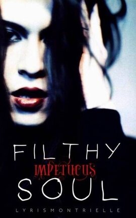 Filthy, Impetuous Soul