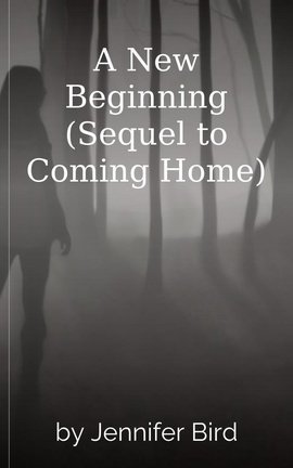 A New Beginning (Sequel to Coming Home)