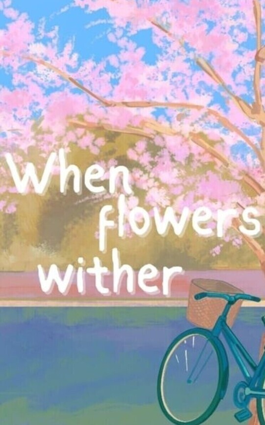 When flowers wither