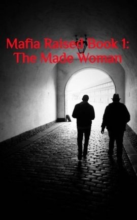 Mafia Raised Book 1: The Made Woman