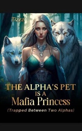 The Alpha’s Pet is a Mafia Princess