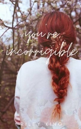 You're Incorrigible