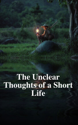 The Unclear Thoughts of a Short Life