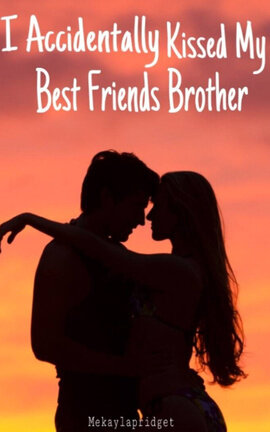 I Accidentally Kissed My Best Friend's Brother