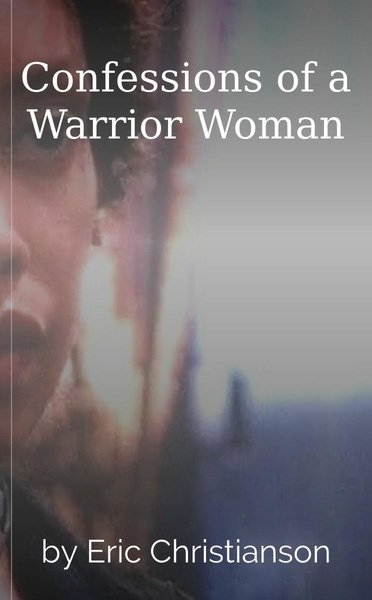 Confessions of a Warrior Woman