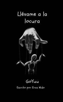 Llévame a la locura [GoYuu]