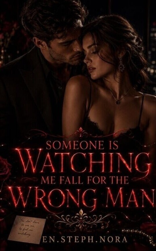 SOMEONE IS WATCHING ME FALL FOR THE WRONG MAN.