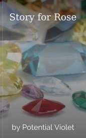 Story for Rose by Potential Violet