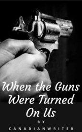 When the Guns Were Turned On Us