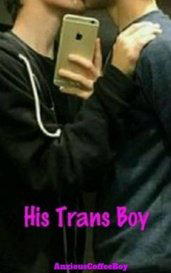 His Trans Boy [Dark!BxB][Complete]