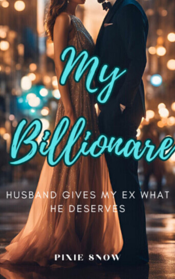 My Billionaire Husband Gives My Ex What He Deserves